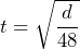 t = \sqrt{\dfrac{d}{48}}