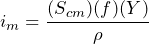 i_{m} = \dfrac{(S_{cm})(f)(Y)}{\rho}