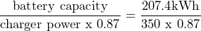 \dfrac{\text{battery capacity}}{\text{charger power x 0.87}} = \dfrac{\text{207.4kWh}}{\text{350 x 0.87}}