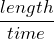 \dfrac{length}{time}