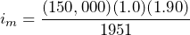 i_{m} = \dfrac{(150,000)(1.0)(1.90)}{1951}