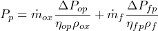 P_{p} = \dot m_{ox} \dfrac{\Delta P_{op}}{\eta_{op}\rho_{ox}}+\dot m_{f} \dfrac{\Delta P_{fp}}{\eta_{fp}\rho_{f}}