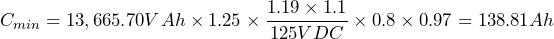 C_{min} = 13,665.70VAh \times 1.25 \times \dfrac{1.19 \times 1.1}{125VDC} \times 0.8 \times 0.97=138.81Ah