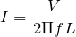 I = \dfrac{V}{2\Pi fL}