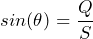 sin(\theta) = \dfrac{Q}{S}