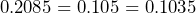 0.2085 = 0.105 = 0.1035