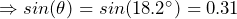 \Rightarrow sin(\theta) = sin(18.2^\circ) = 0.31