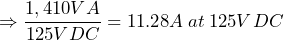 \Rightarrow \dfrac{1,410VA}{125VDC} = 11.28A\: at\: 125VDC