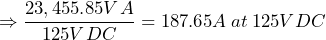 \Rightarrow \dfrac{23,455.85VA}{125VDC} = 187.65A\: at\: 125VDC