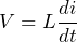 V = L\dfrac{di}{dt}