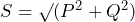 S = \surd(P^{2} + Q^{2})