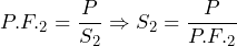 P.F._{2} = \dfrac{P}{S_{2}} \Rightarrow S_{2} = \dfrac{P}{P.F._{2}}